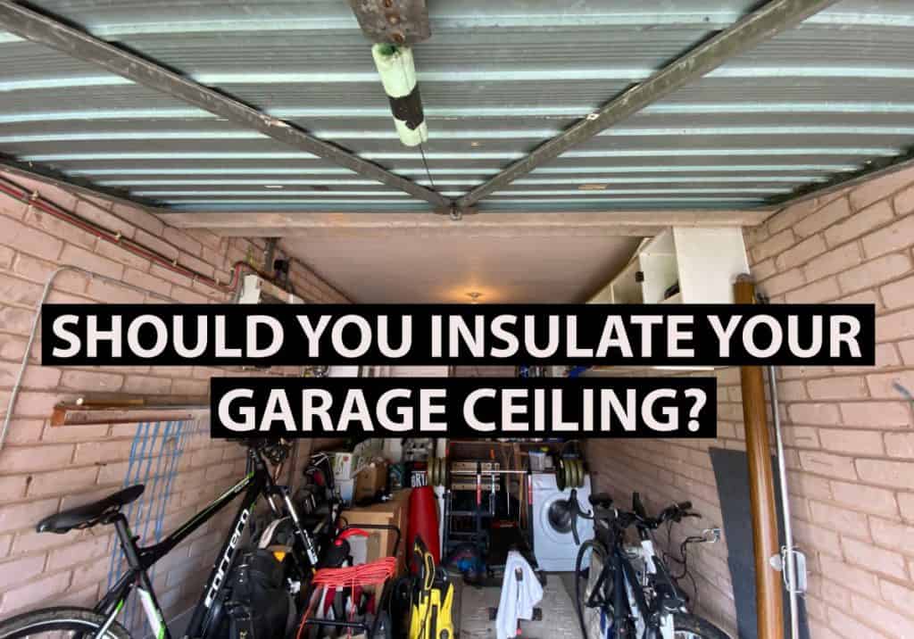 Should I Insulate My Garage Ceiling, Is It Worth Insulating Garage Ceiling