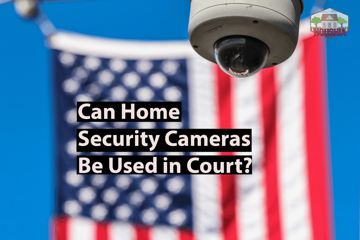 Can Home Security Cameras Be Used in Court – What You Should Know