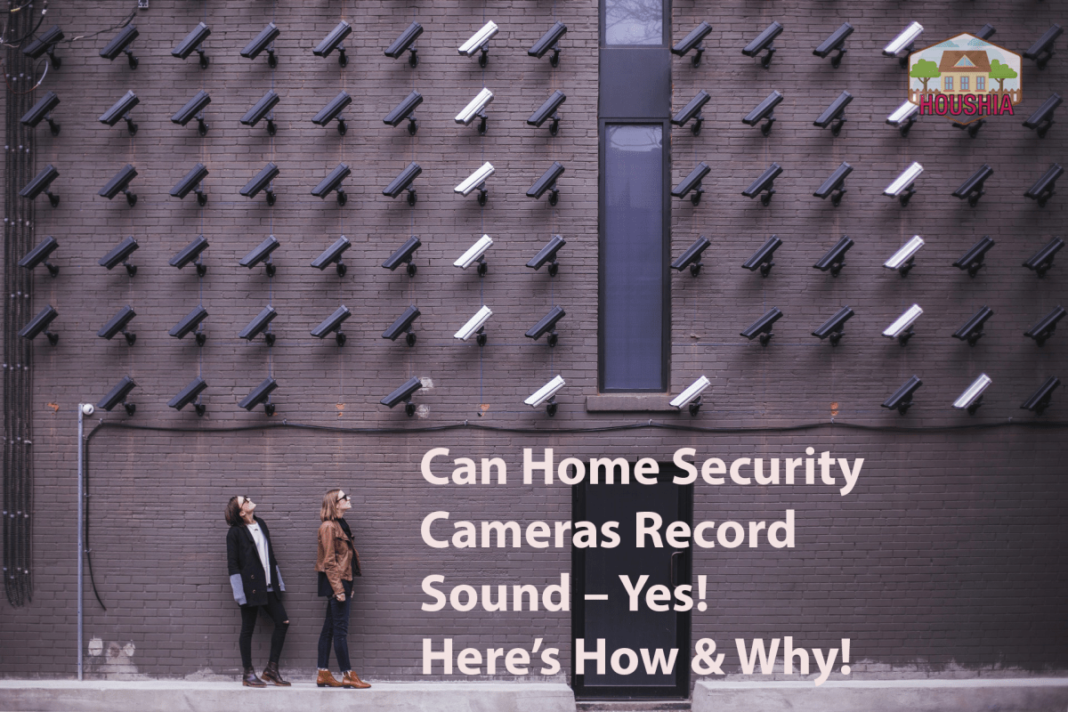Can Home Security Cameras Record Sound – Yes_ Here’s How & Why_