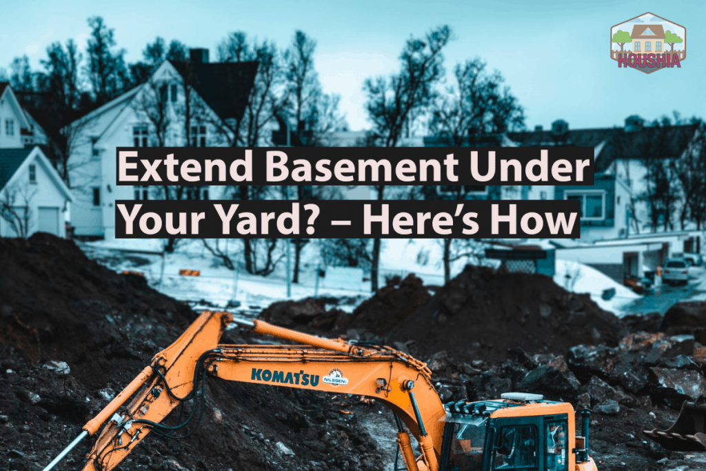 Extend Basement Under Your Yard? – Here's How – Houshia
