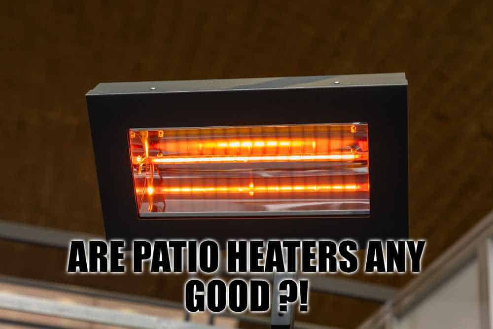 Are Infrared Patio Heaters Any Good, Are Electric Patio Heaters Any Good